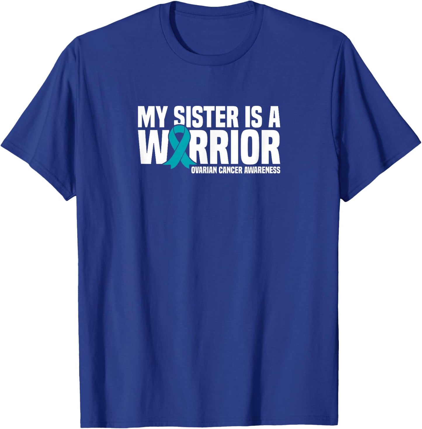 My Sister is a Warrior Teal Ribbon Ovarian Cancer Awareness T-Shirt - T-Shirt | Royal