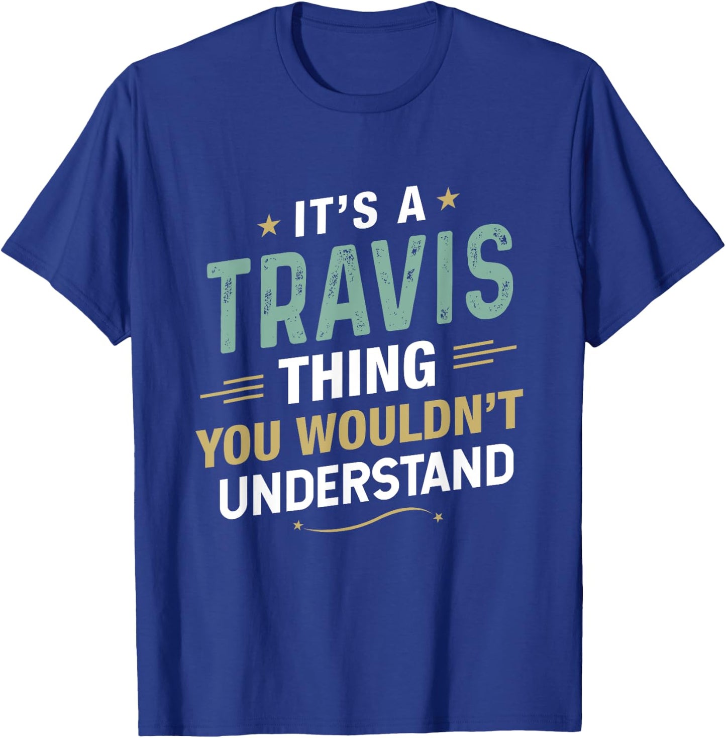 It’s a Travis Thing you wouldn’t understand First Name T-Shirt - T-Shirt | Royal