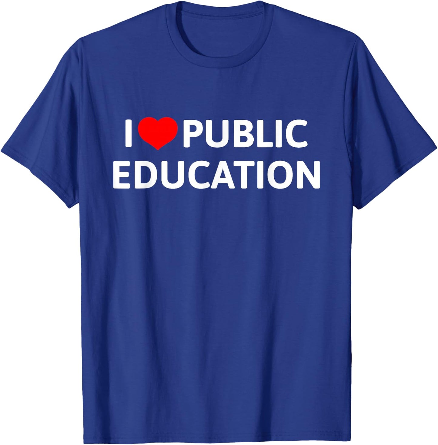 I Love Public Education Support Message for Teachers T-Shirt - T-Shirt | Royal
