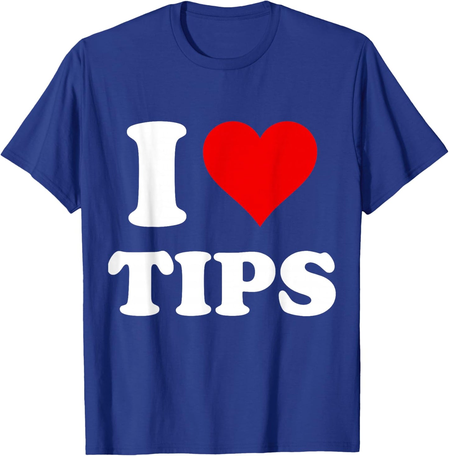 I Heart Tips I Love Tips T-Shirt - T-Shirt | Royal