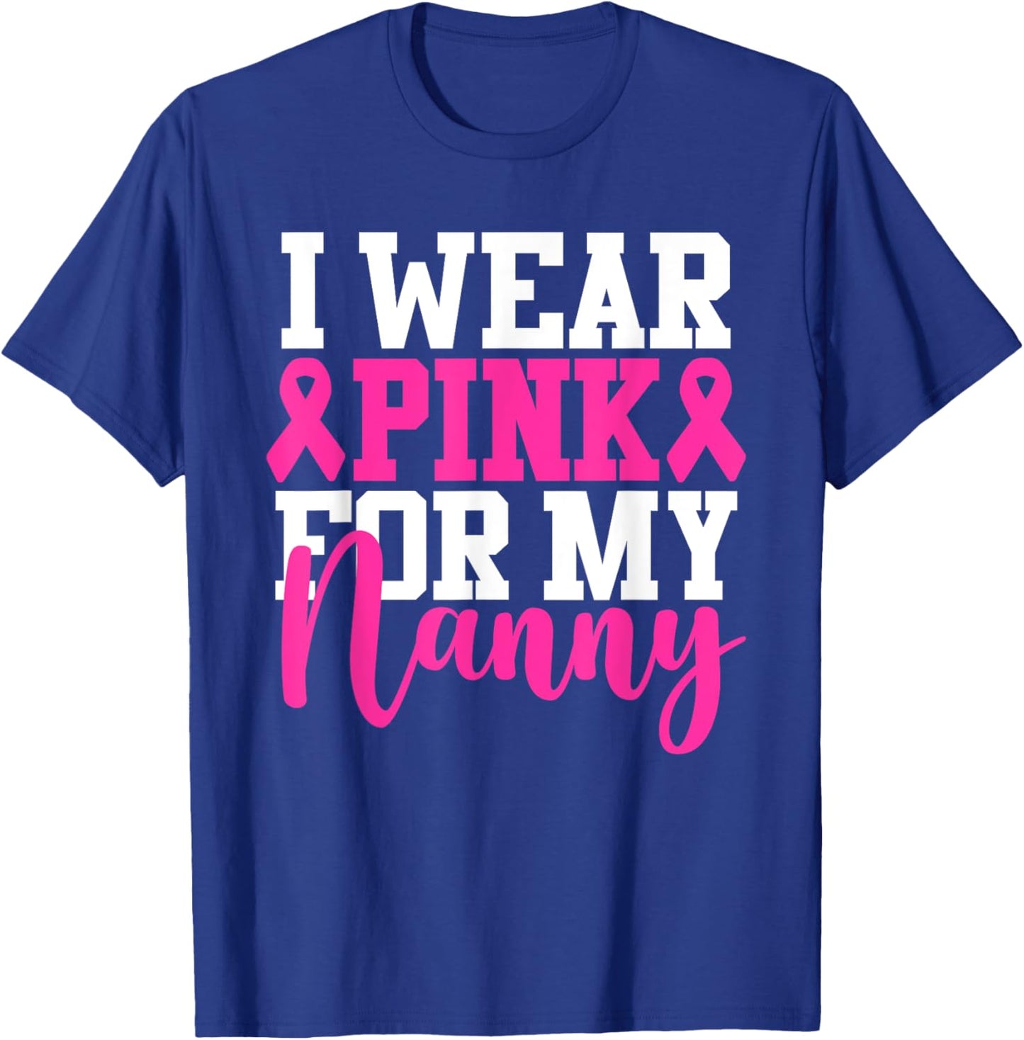 I Wear Pink For My Nanny Breast Cancer Awareness T-Shirt - T-Shirt | Royal