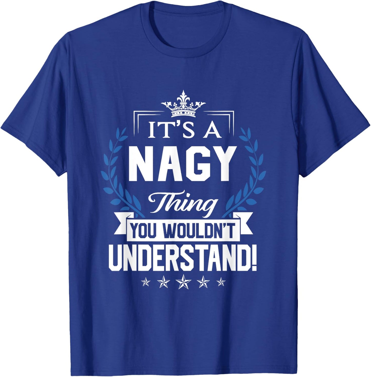 Nagy Name - Nagy Thing Name You Wouldn't Understand T-Shirt - T-Shirt | Royal
