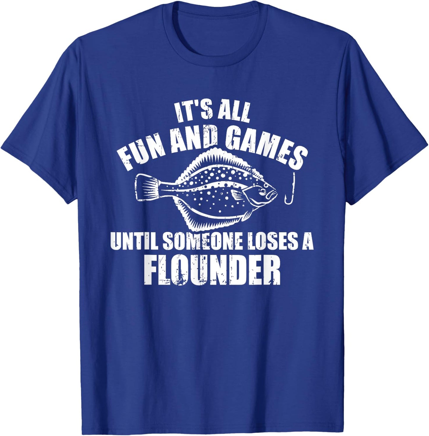Fishing It's all fun and games until someone loses flounder T-Shirt - T-Shirt | Royal