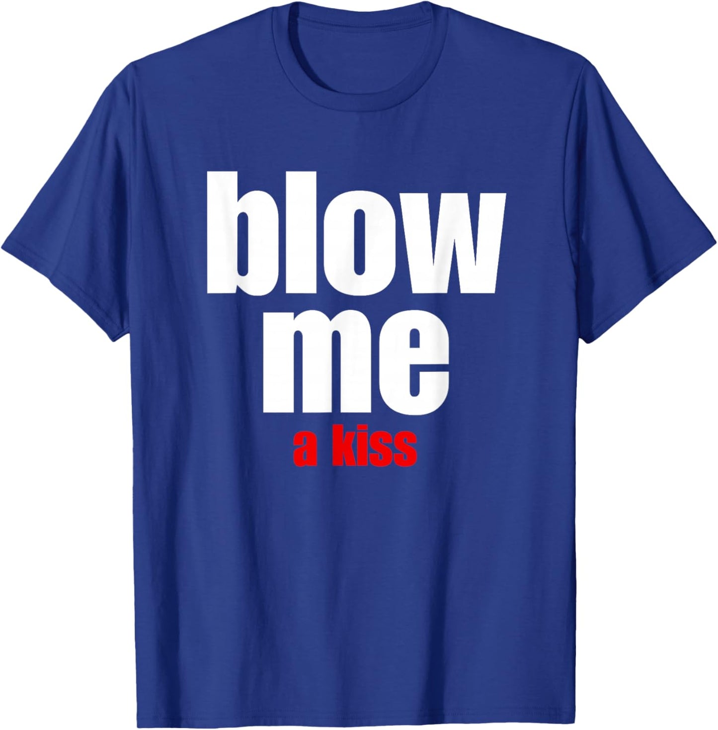 Blow Me a Kiss Fun Design for Being With Friends T-Shirt - T-Shirt | Royal