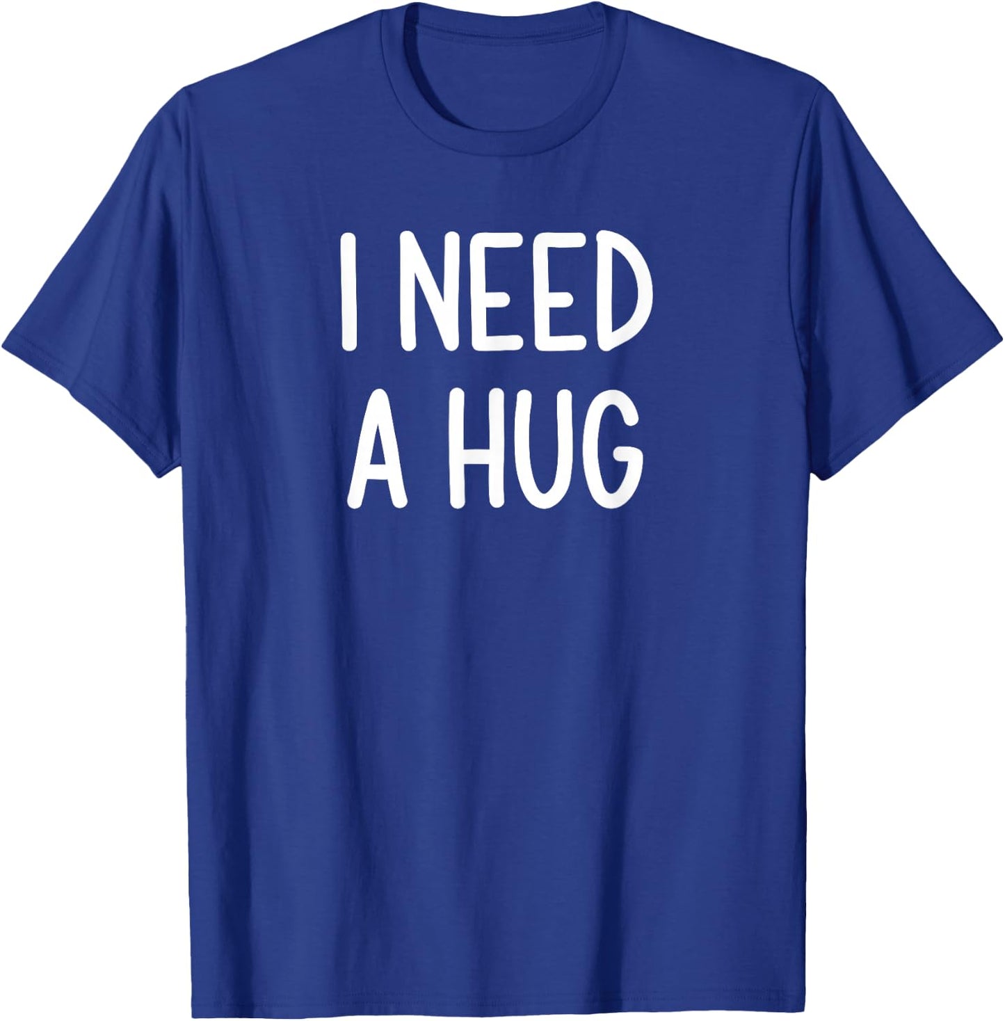 I Need A Hug, Funny, Joke, Sarcastic, Family T-Shirt - T-Shirt | Royal