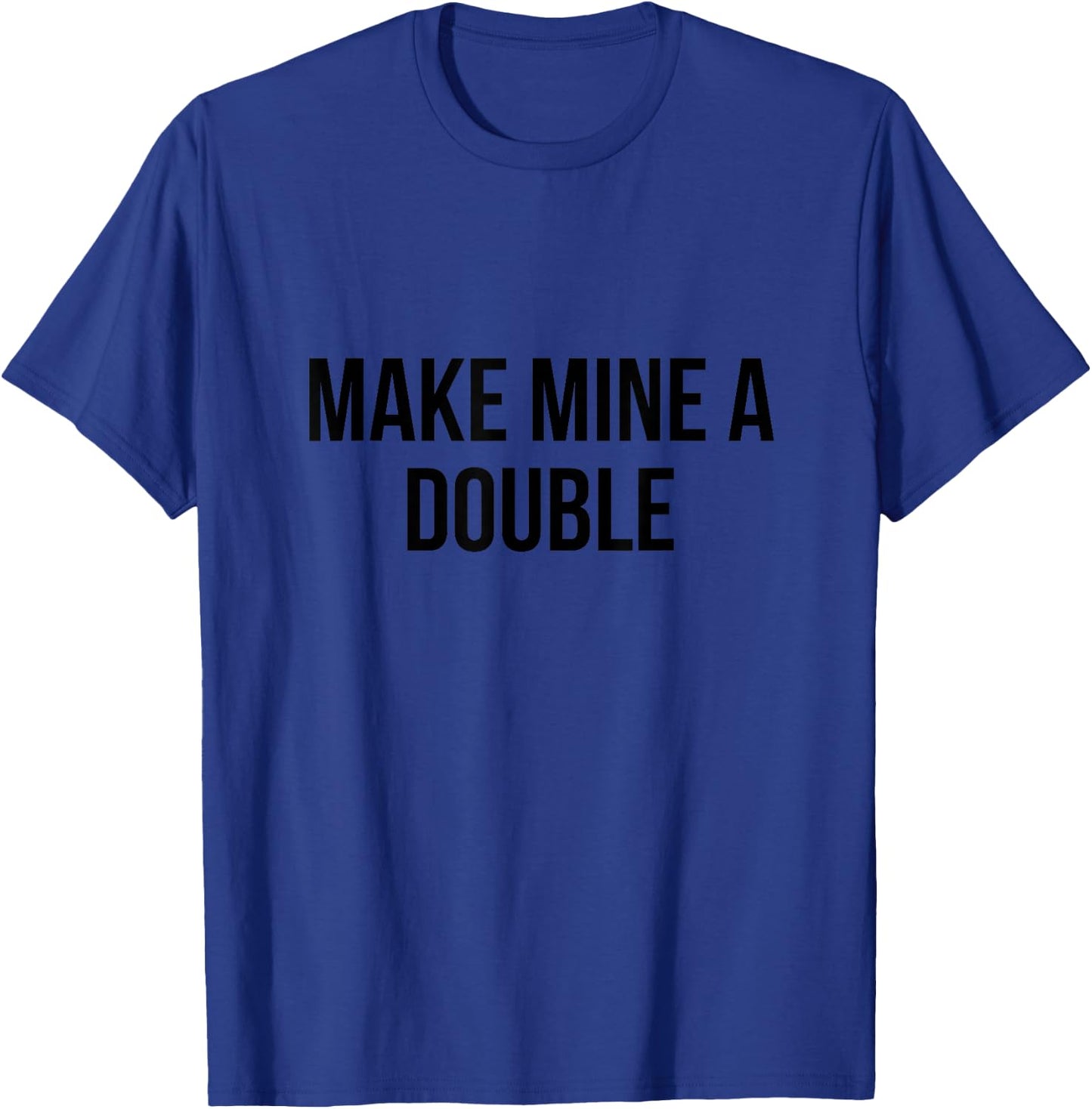 Make Mine a Double T-Shirt - T-Shirt | Royal
