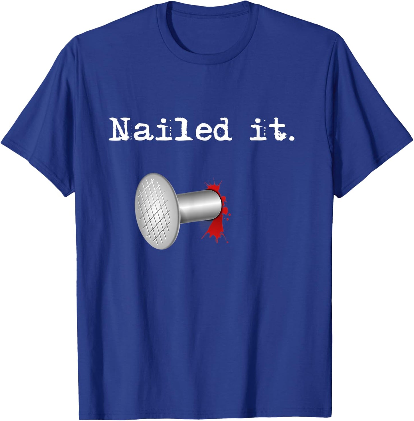 Nailed It T-Shirt - T-Shirt | Royal