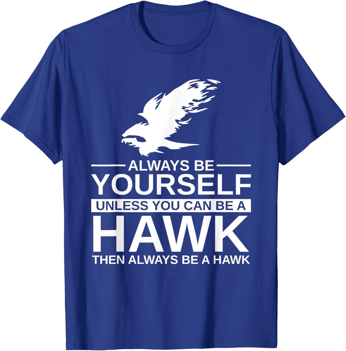 Cool Wild Hawk Lovers Funny Goshawk Gift Designs Always Be Yourself Unless You Can Be A Hawk , Women, Kids, Girls - Black, Short Sleeve, Classic Fit, -Adults, Cotton, Polyester T-Shirt - T-Shirt | Royal