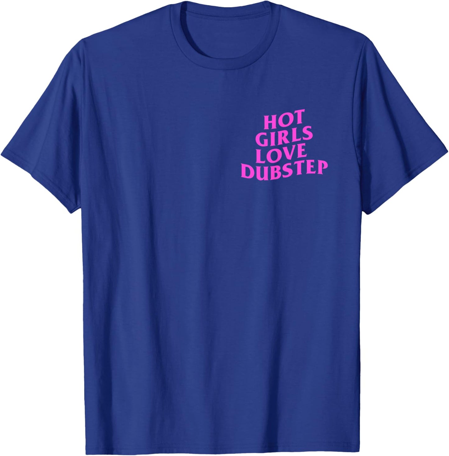 Hot Girls Love Dubstep Rave House Techno DJ EDM Music Slay T-Shirt - T-Shirt | Royal