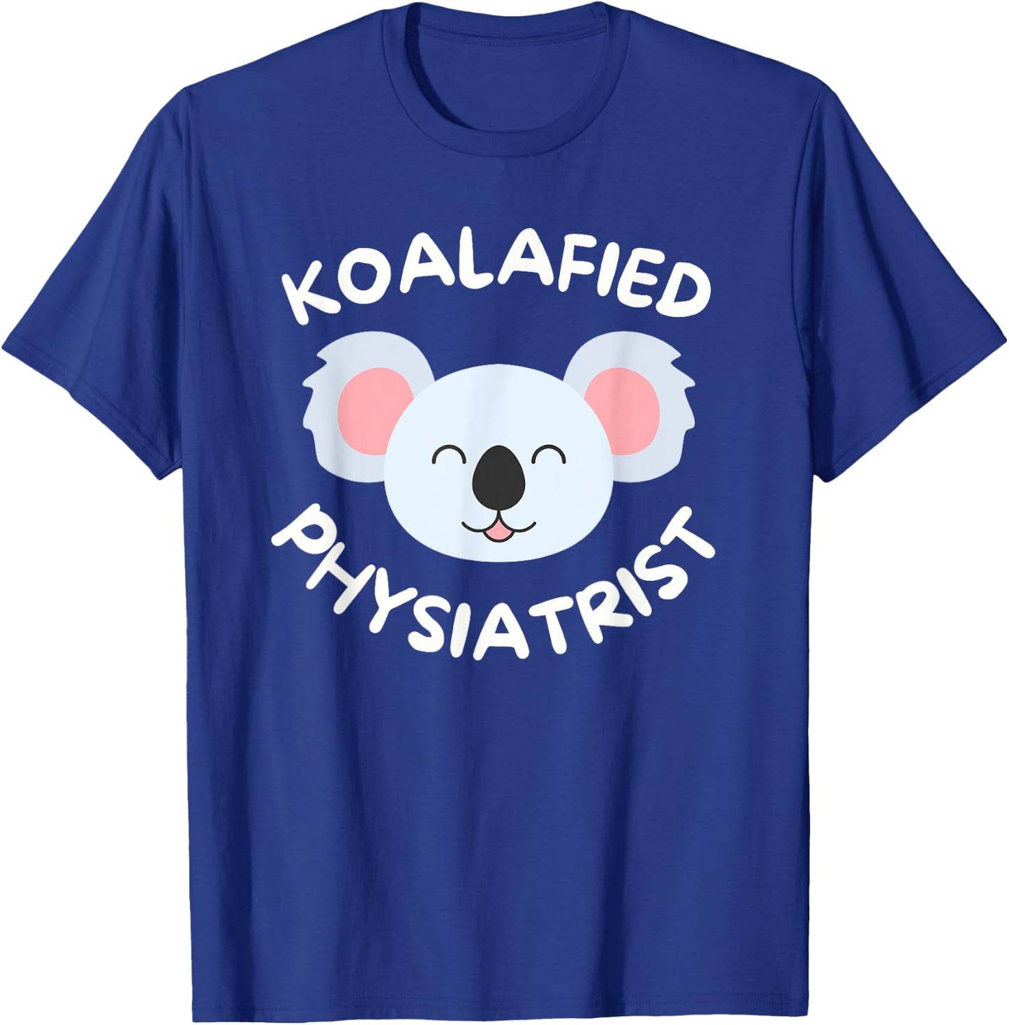 Koalafied Physiatrist Rehabilitation Medicine PM&R Doctor T-Shirt - T-Shirt | Royal