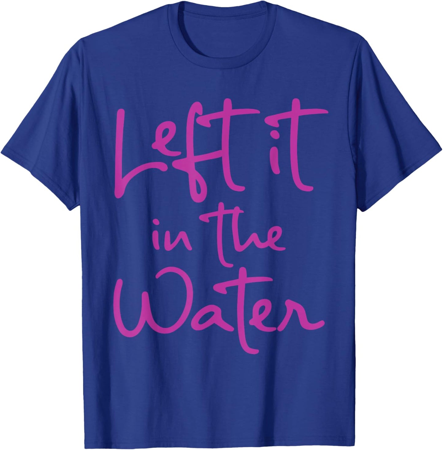 Left It In The Water Funny Cute Christian Faith Baptism Gift T-Shirt - T-Shirt | Royal
