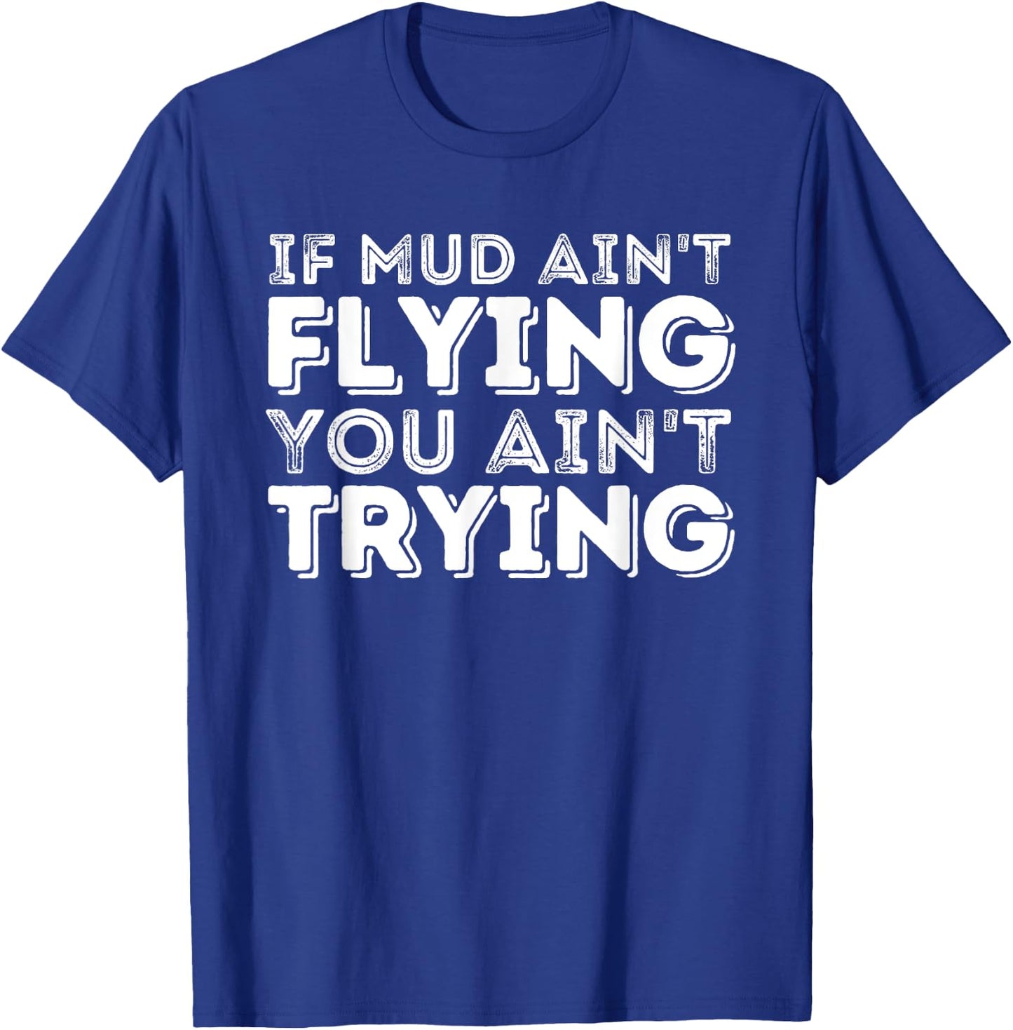 If Mud Ain't Flying You Ain't Trying - Quad ATV 4 Wheeler T-Shirt - T-Shirt | Royal