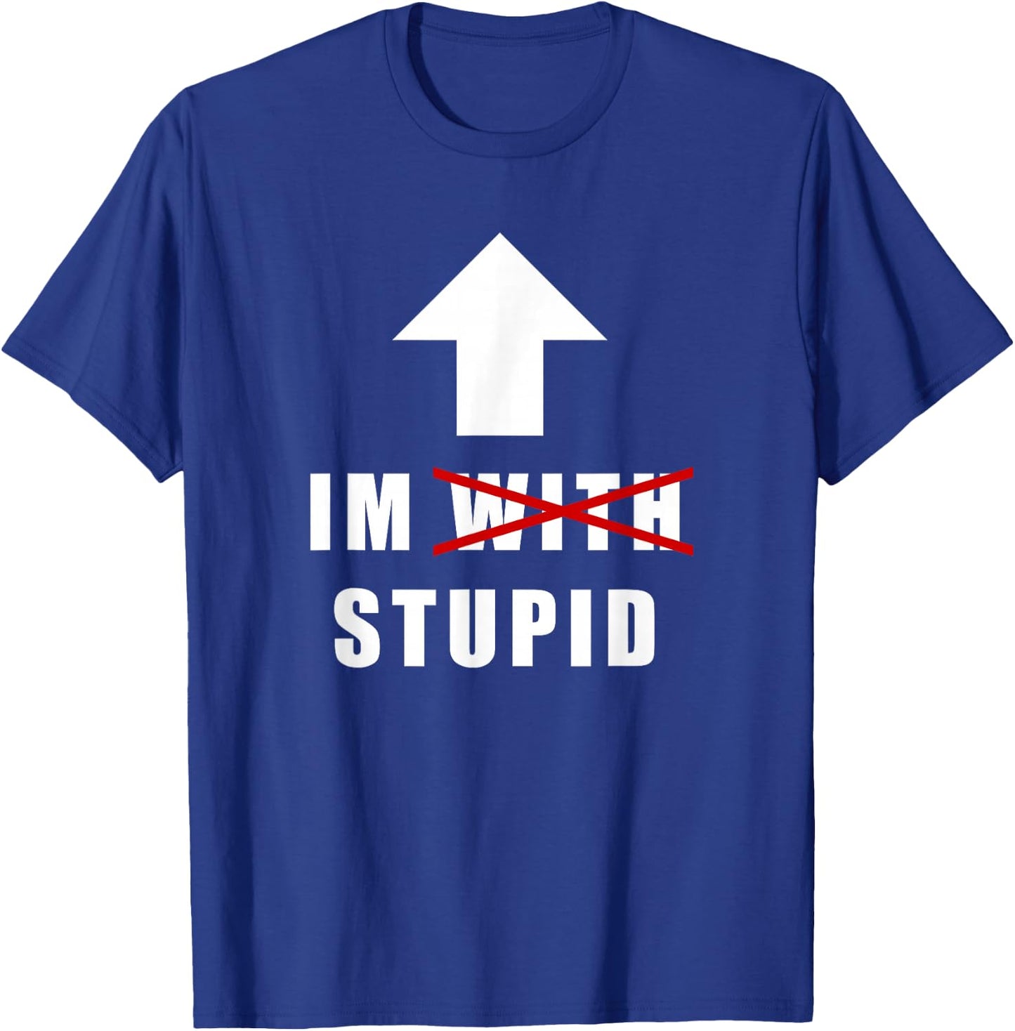 I'm with Stupid, Funny Arrow Pointing Up I'm with Stupid T-Shirt - T-Shirt | Royal