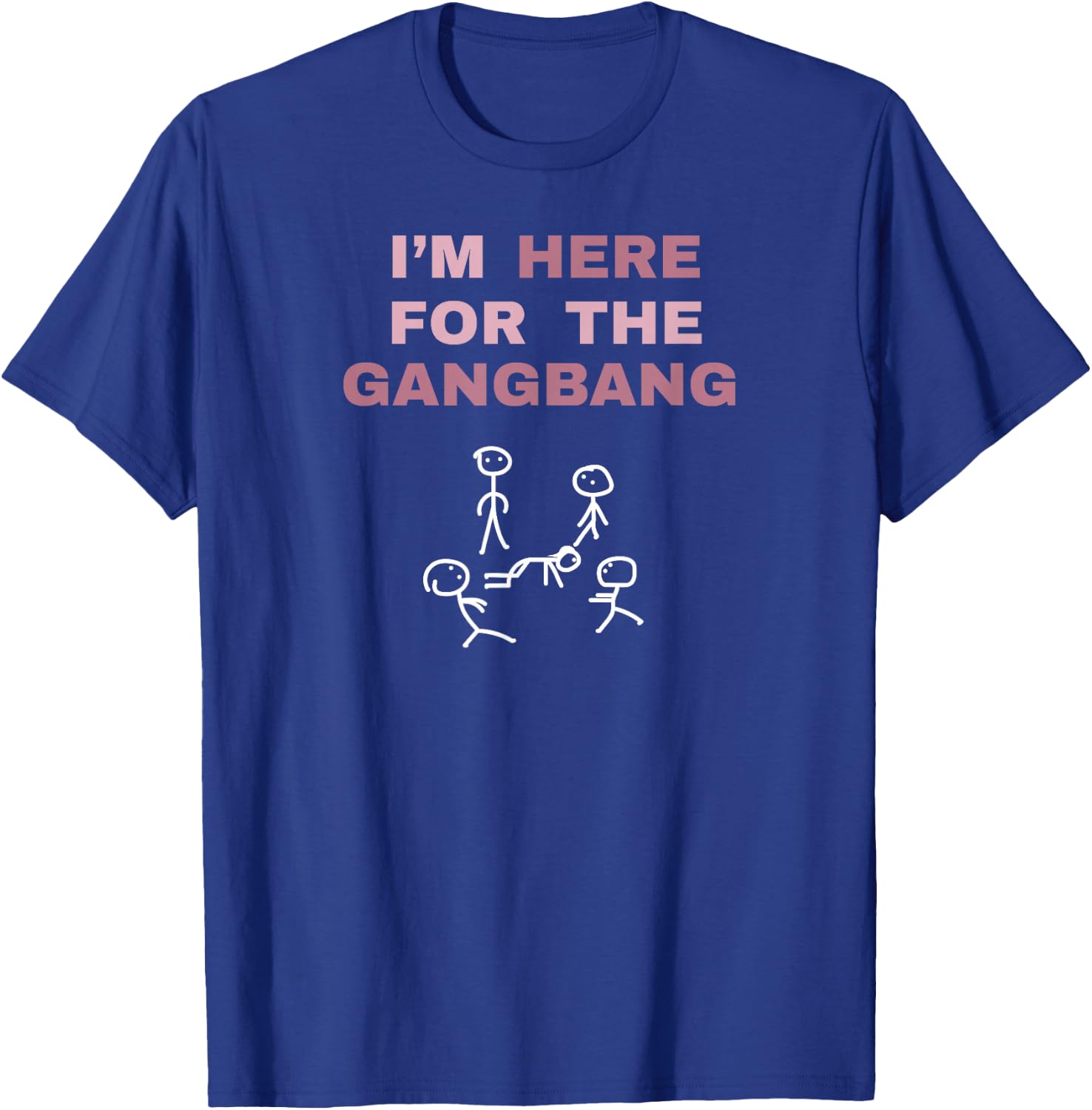 I'm Here for The Gangbang Funny Gift Bachelorette Party T-Shirt - T-Shirt | Royal