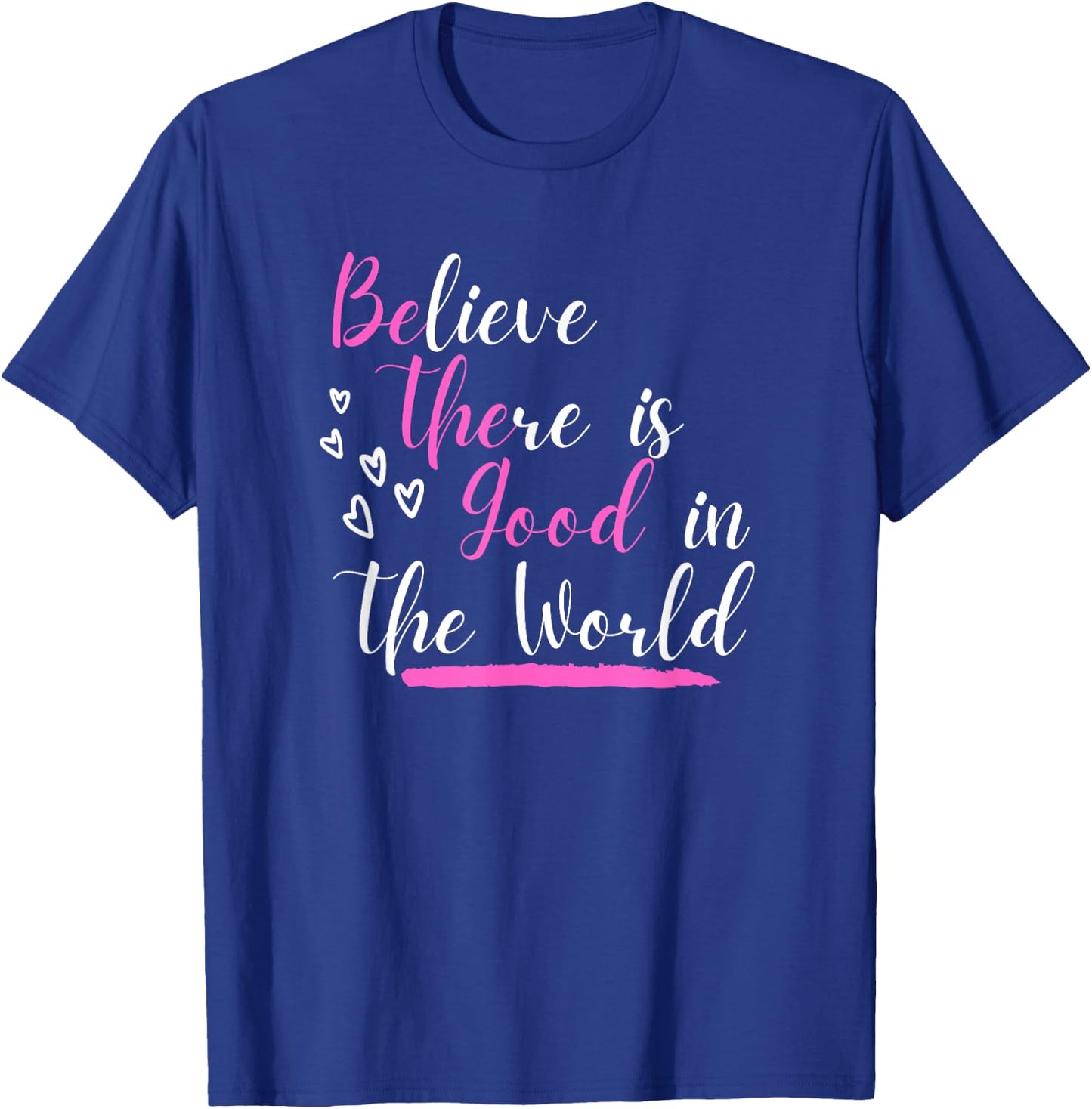 Believe There Is Good In The World Hidden Positive Message T-Shirt - T-Shirt | Royal