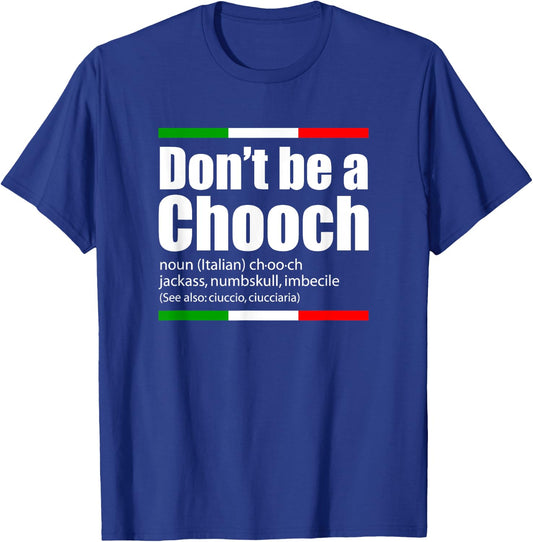 Don't Be A Chooch Italian Slang Funny Saying English Meaning T-Shirt - T-Shirt | Royal