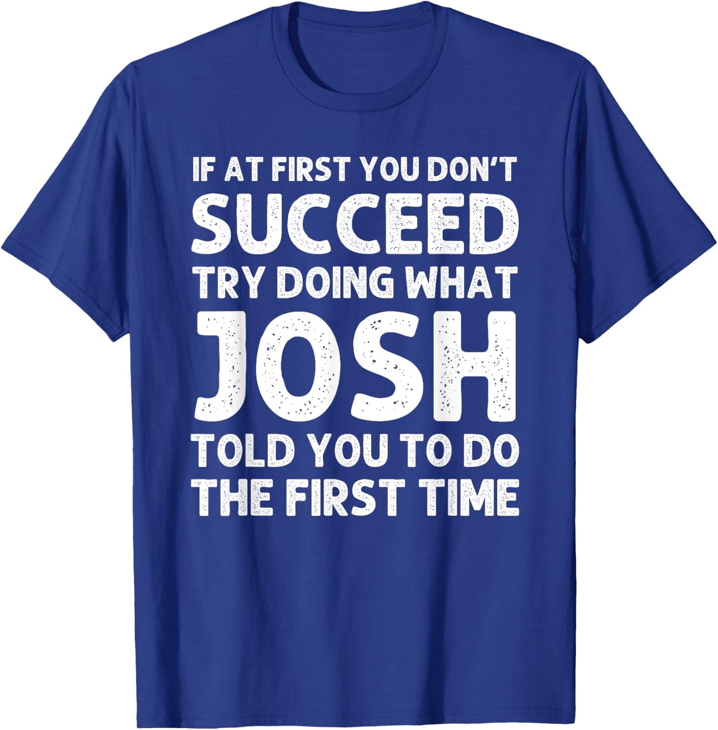 JOSH Gift Name Personalized Birthday Funny Christmas Joke T-Shirt - T-Shirt | Royal