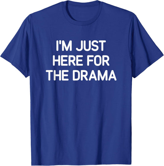 I'm Just Here For The Drama, Funny, Jokes, Sarcastic T-Shirt - T-Shirt | Royal