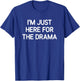 I'm Just Here For The Drama, Funny, Jokes, Sarcastic T-Shirt - T-Shirt | Royal