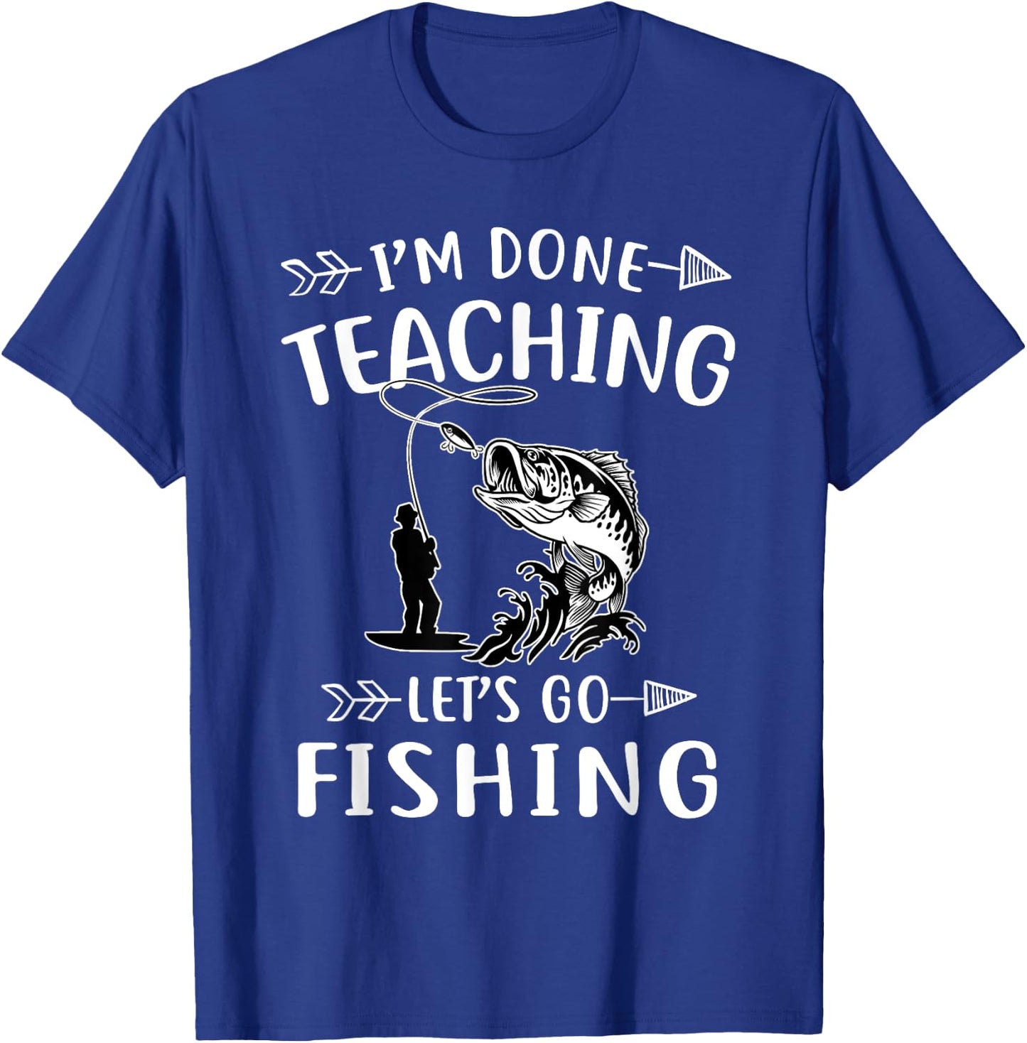 I'm Done Teacher Let's Go Fishing Last Day Of School Teacher Women T-Shirt - T-Shirt | Royal