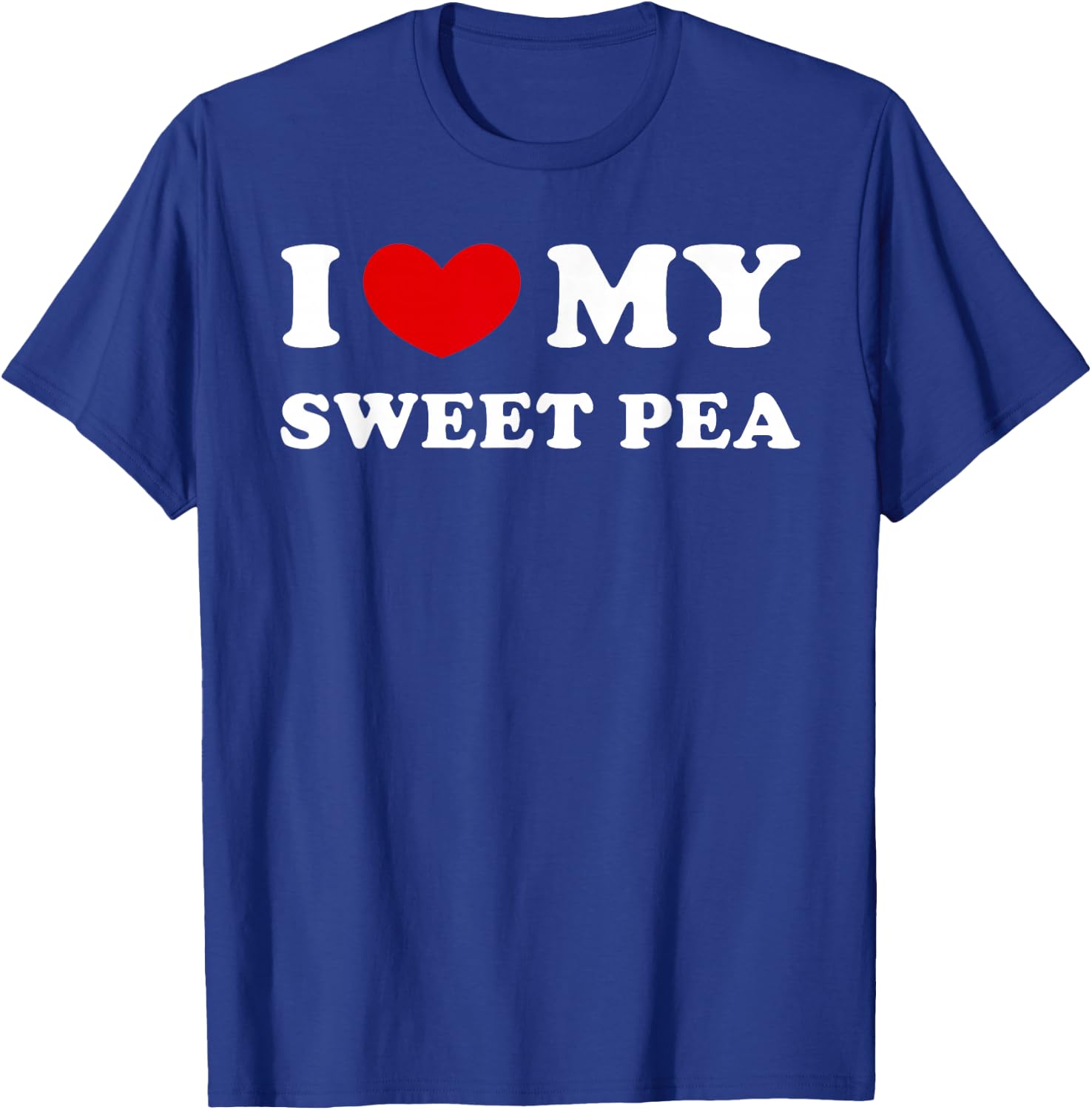 I Love My Sweet Pea, I Heart My Sweet Pea T-Shirt - T-Shirt | Royal