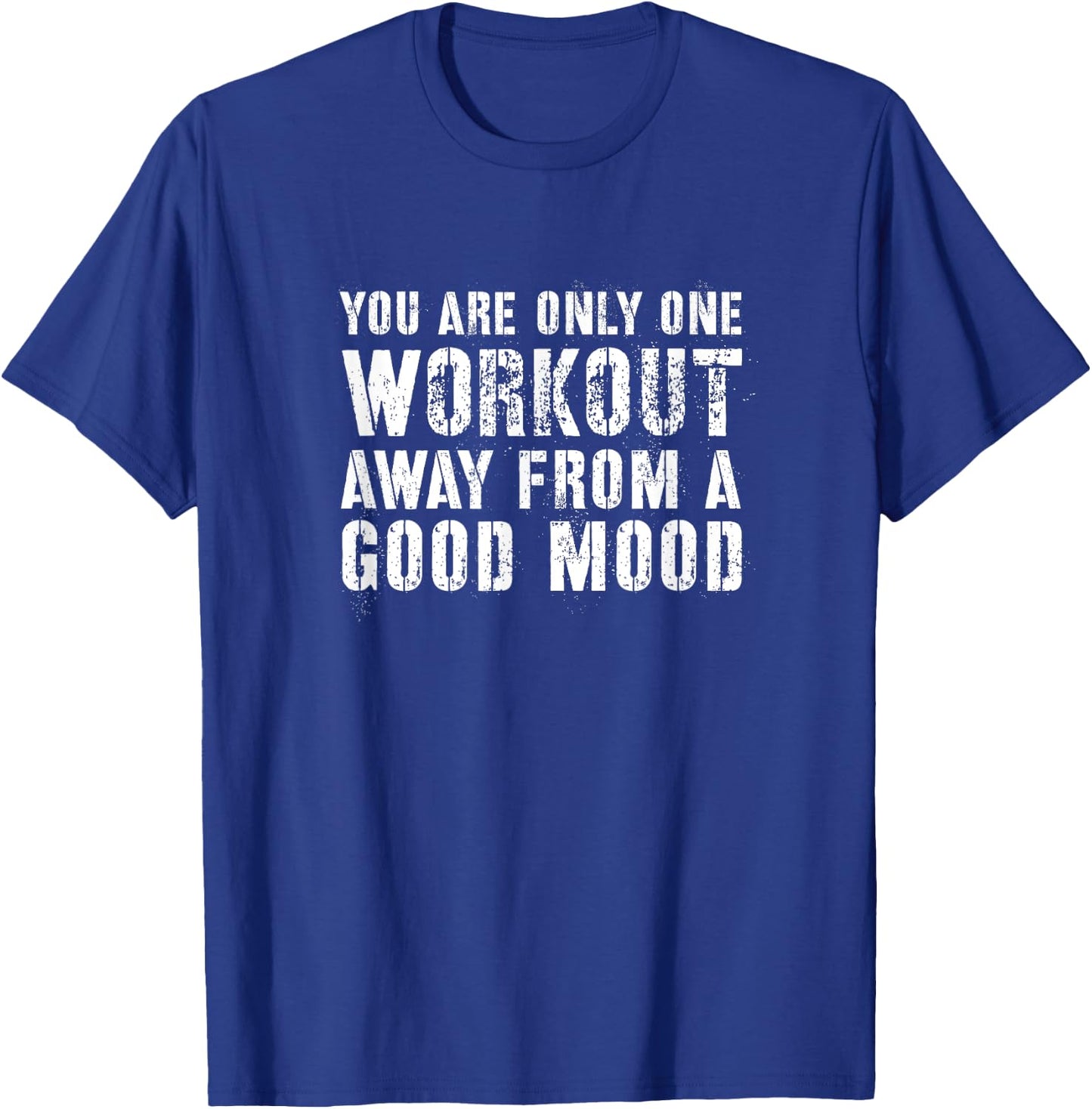 You Are One Workout Away From a Good Mood Distressed Gym T-Shirt - T-Shirt | Royal