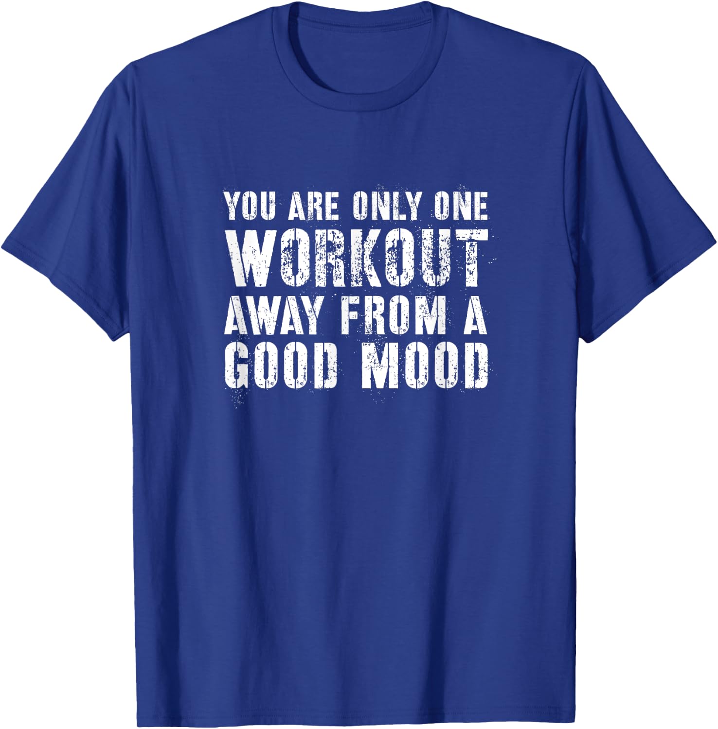You Are One Workout Away From a Good Mood Distressed Gym T-Shirt - T-Shirt | Royal