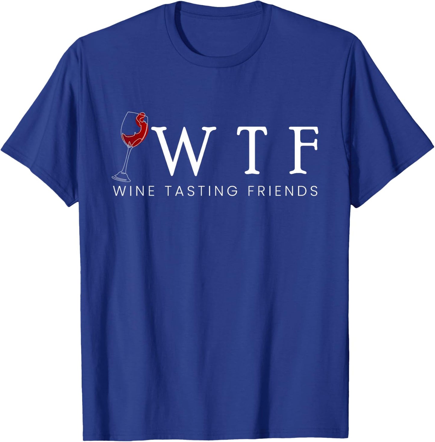 WTF Wine Tasting Friends Wine Tasting Wine Tasting Wine T-Shirt - T-Shirt | Royal