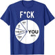 Fck You Pie Chart Maths Lover Cute Cool Humorous Funny T-Shirt - T-Shirt | Royal