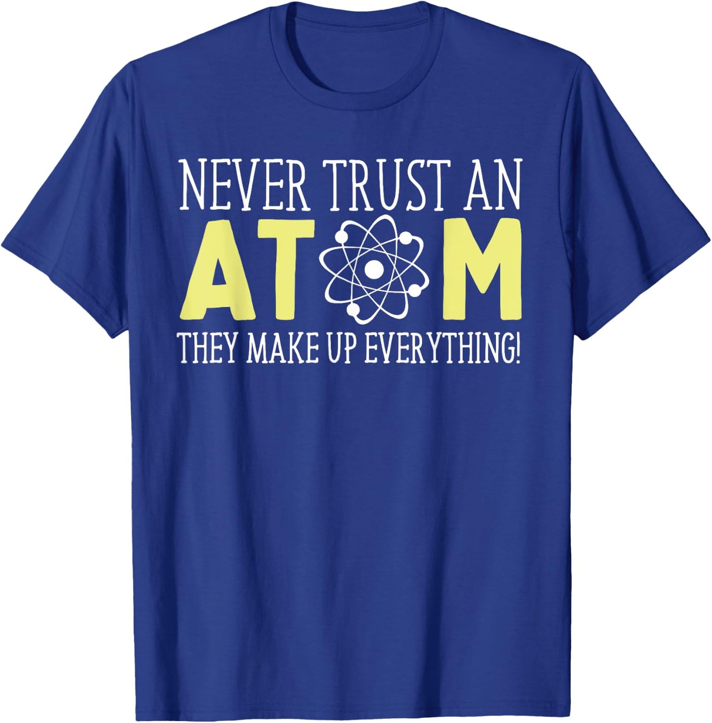 Never Trust an Atom Funny Gift T-Shirt - T-Shirt | Royal