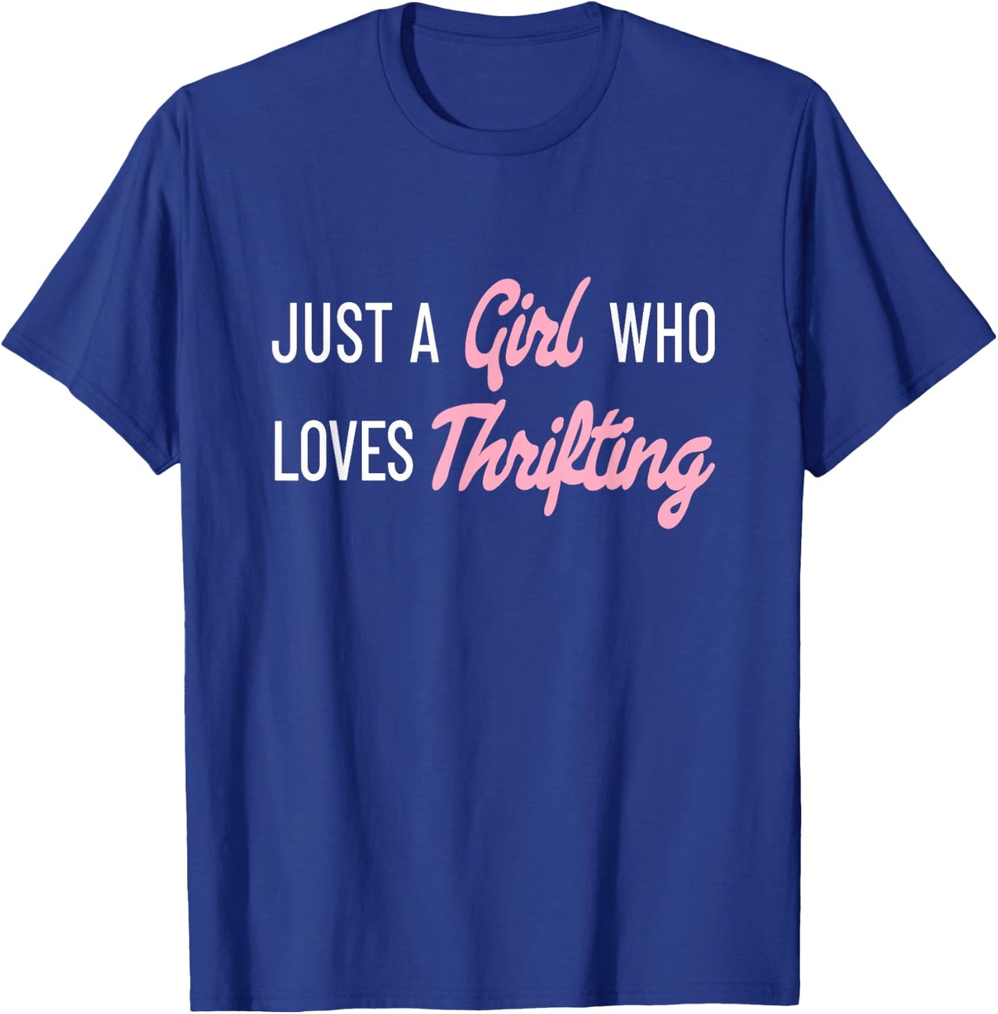 Just A Girl Who Loves Thrifting Garage Sale Shopper Thrifty T-Shirt - T-Shirt | Royal