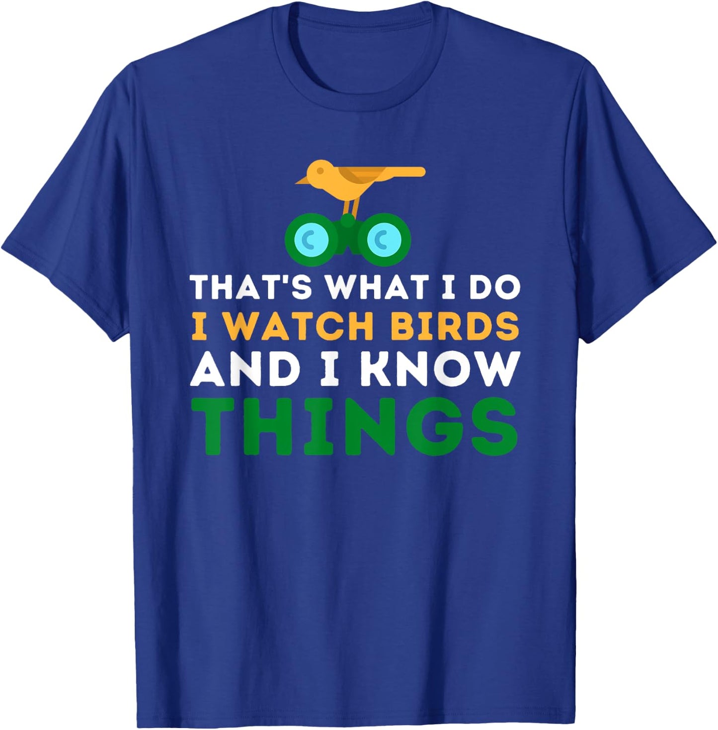 That's What I Do I Watch Birds And I Know Things - Birding T-Shirt - T-Shirt | Royal