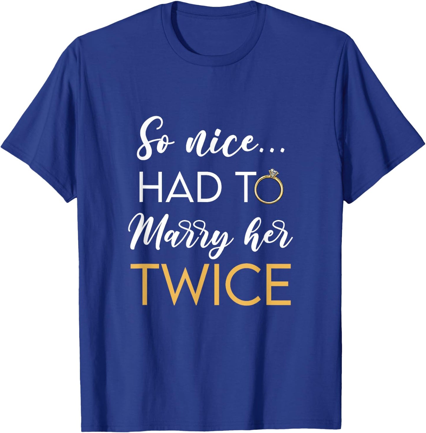 So Nice Had To Marry Her Twice Wedding Vow Renewal Ceremony T-Shirt - T-Shirt | Royal