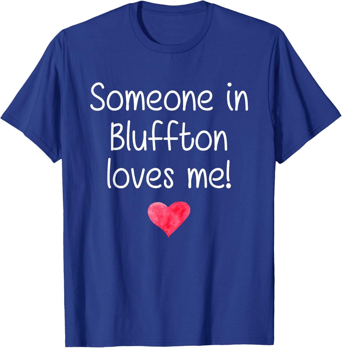 Someone In BLUFFTON SC SOUTH CAROLINA Loves Me City Gift T-Shirt - T-Shirt | Royal