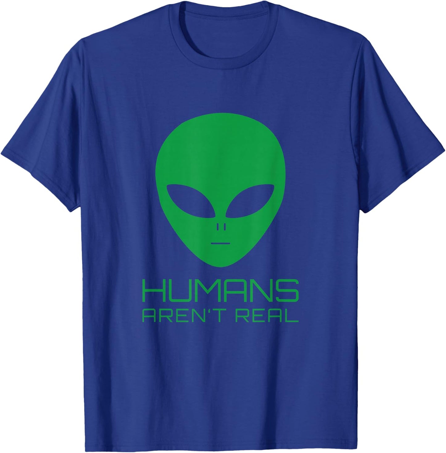 Humans Aren't Real UFO Meme Funny Alien Humor T-Shirt - T-Shirt | Royal