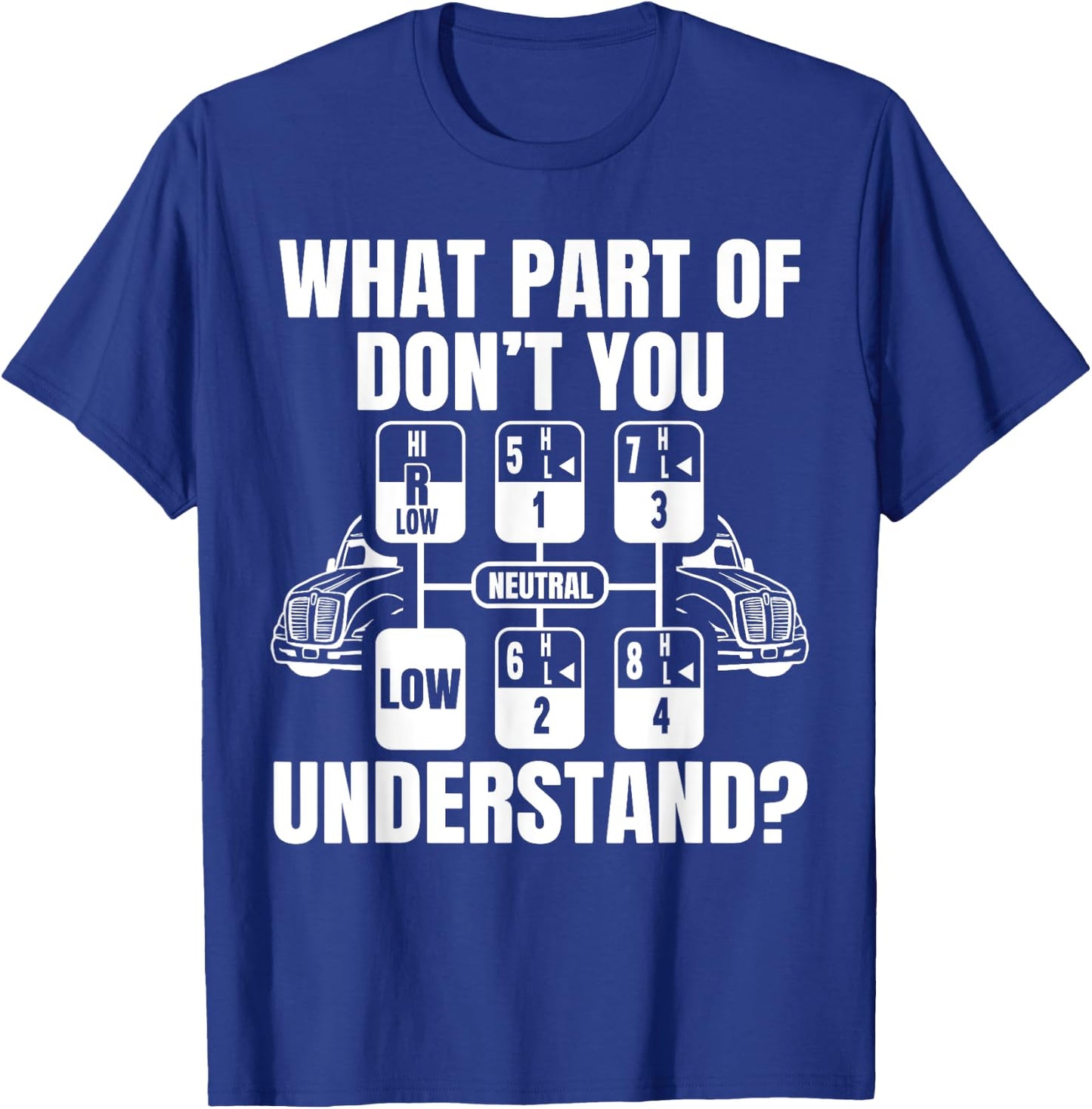 What Part Of Don't You Understand Funny Trucker Truck Driver T-Shirt - T-Shirt | Royal