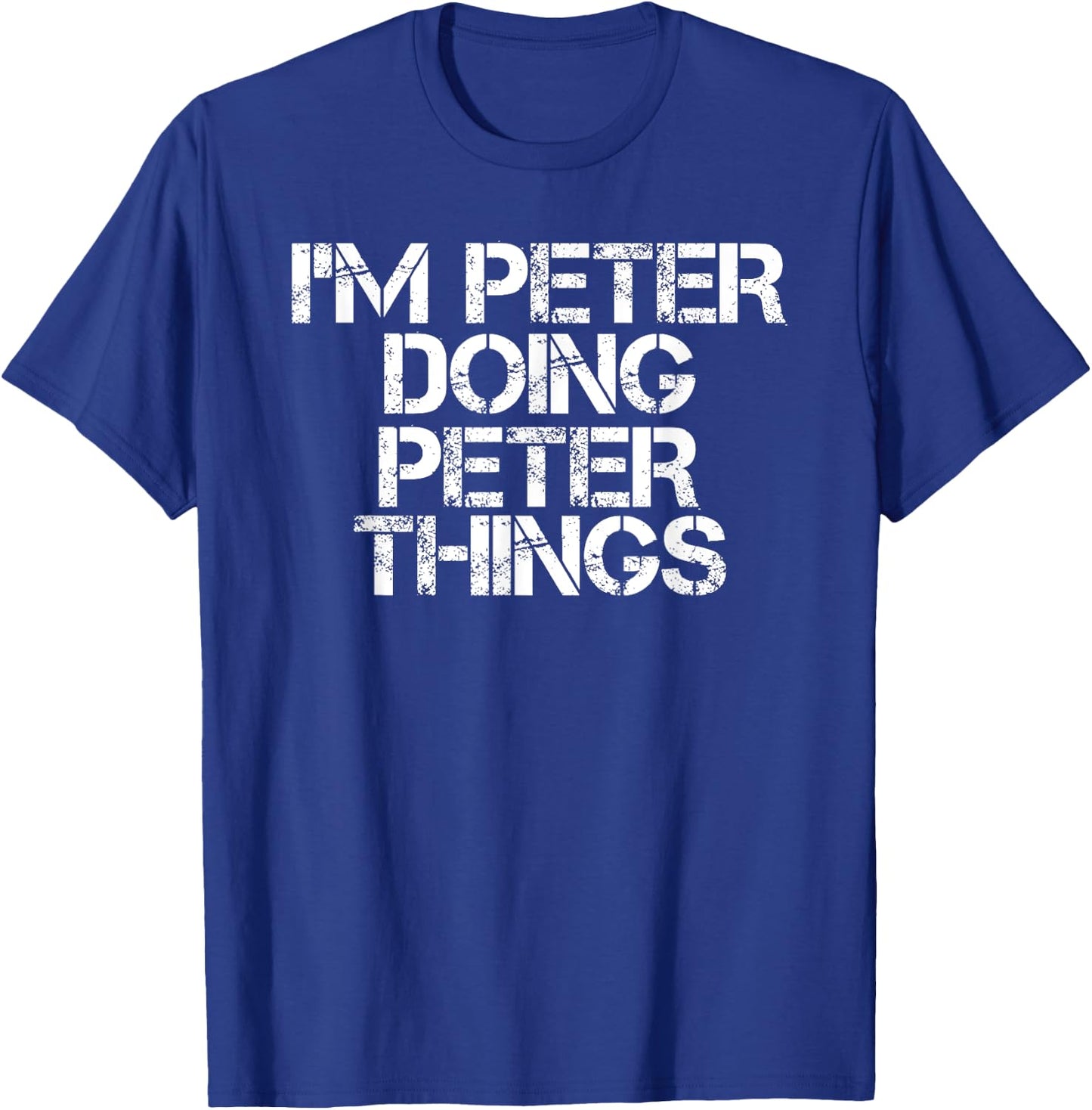 Sarcastic Birthday Name Text Joke Lover Designs I'M PETER DOING PETER THINGS Funny Idea -Adults Black T-Shirt - T-Shirt | Royal