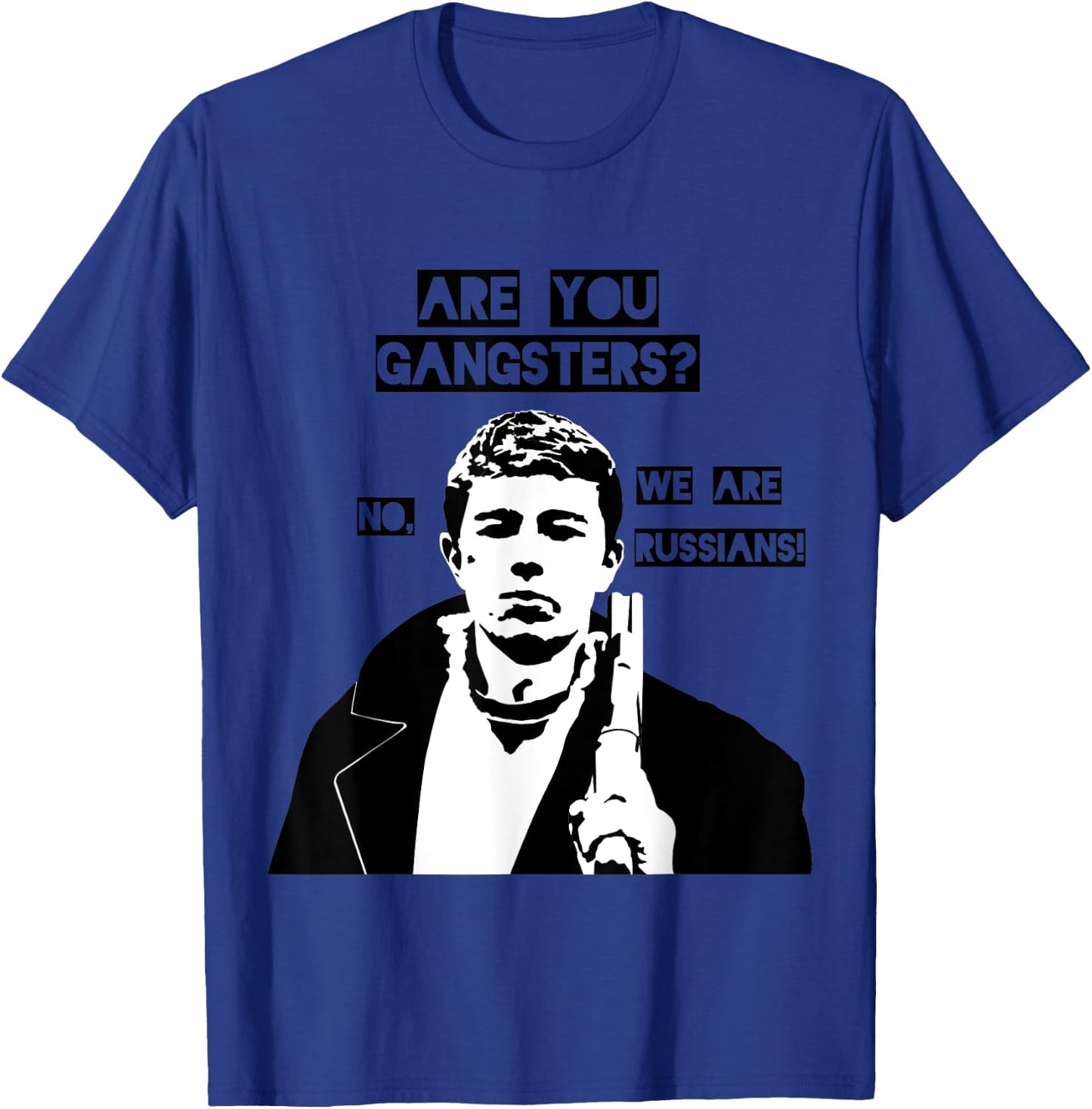 Are you gangsters? No, we are Russians! SOVI8 Propaganda. T-Shirt - T-Shirt | Royal