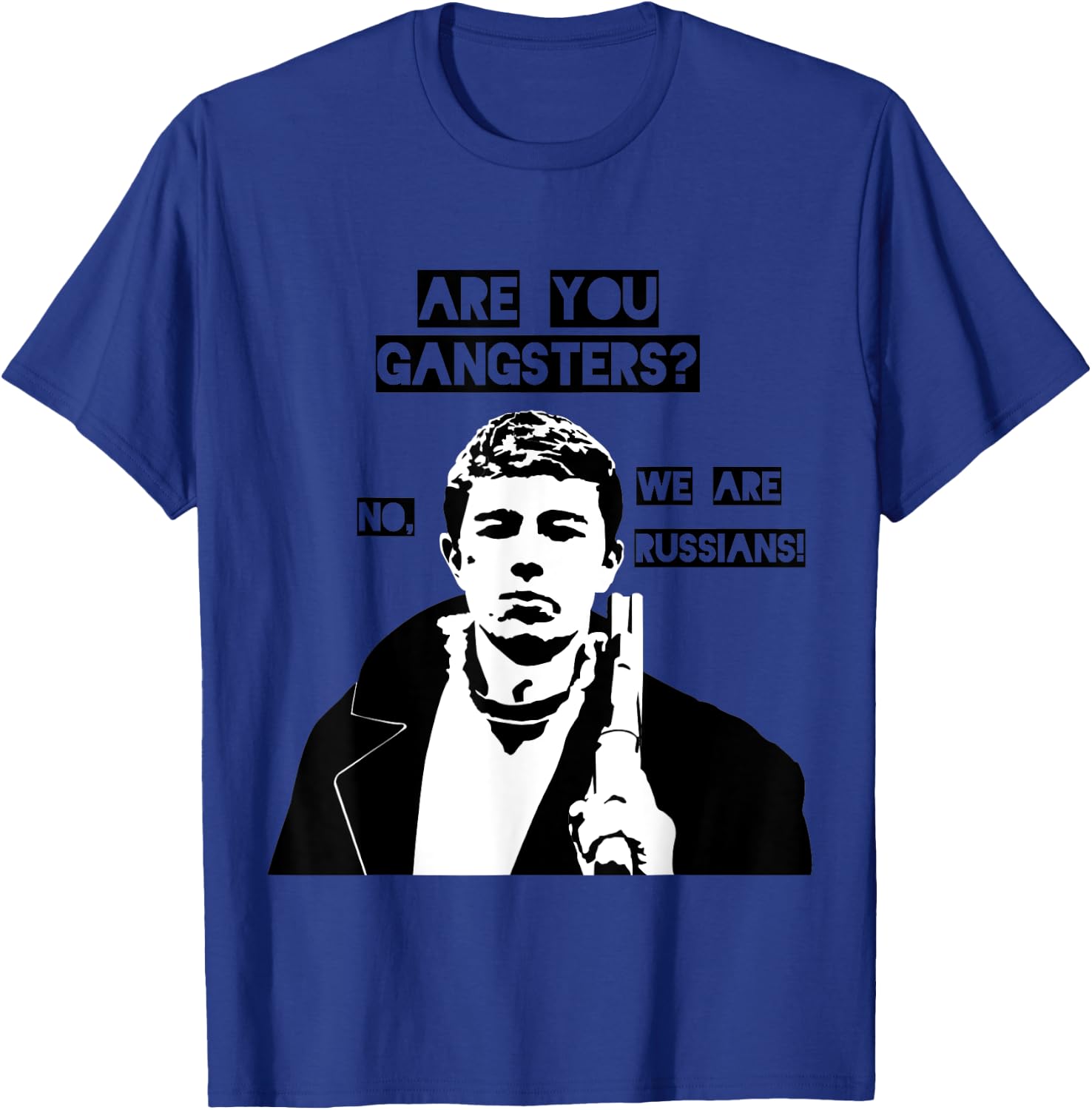Are you gangsters? No, we are Russians! SOVI8 Propaganda. T-Shirt - T-Shirt | Royal