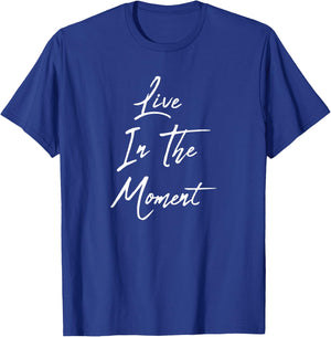 Live In The Moment T-Shirt - T-Shirt | Royal