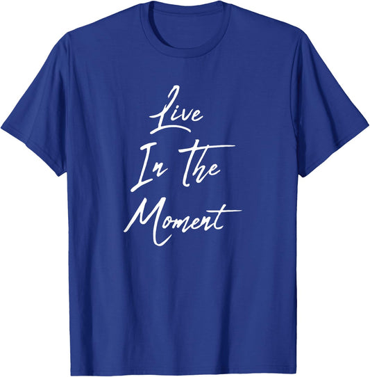 Live In The Moment T-Shirt - T-Shirt | Royal