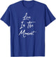 Live In The Moment T-Shirt - T-Shirt | Royal