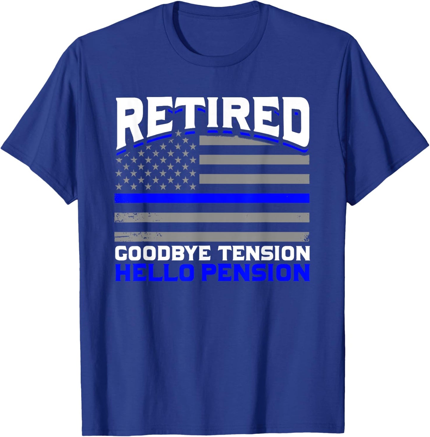 Retired Goodbye Pension Hello Tension Police T-Shirt - T-Shirt | Royal