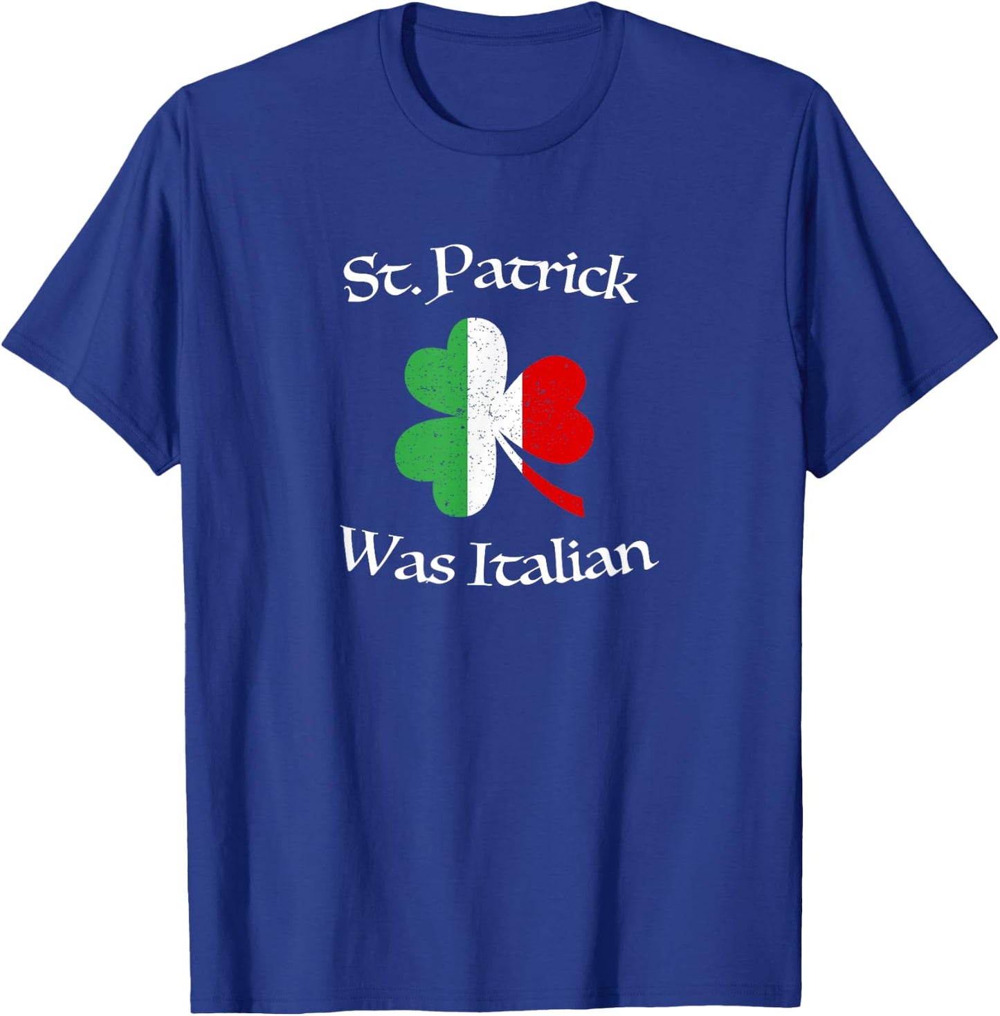 St Patrick Was Italian Shirt | Shamrock | Italy Flag T-Shirt - T-Shirt | Royal