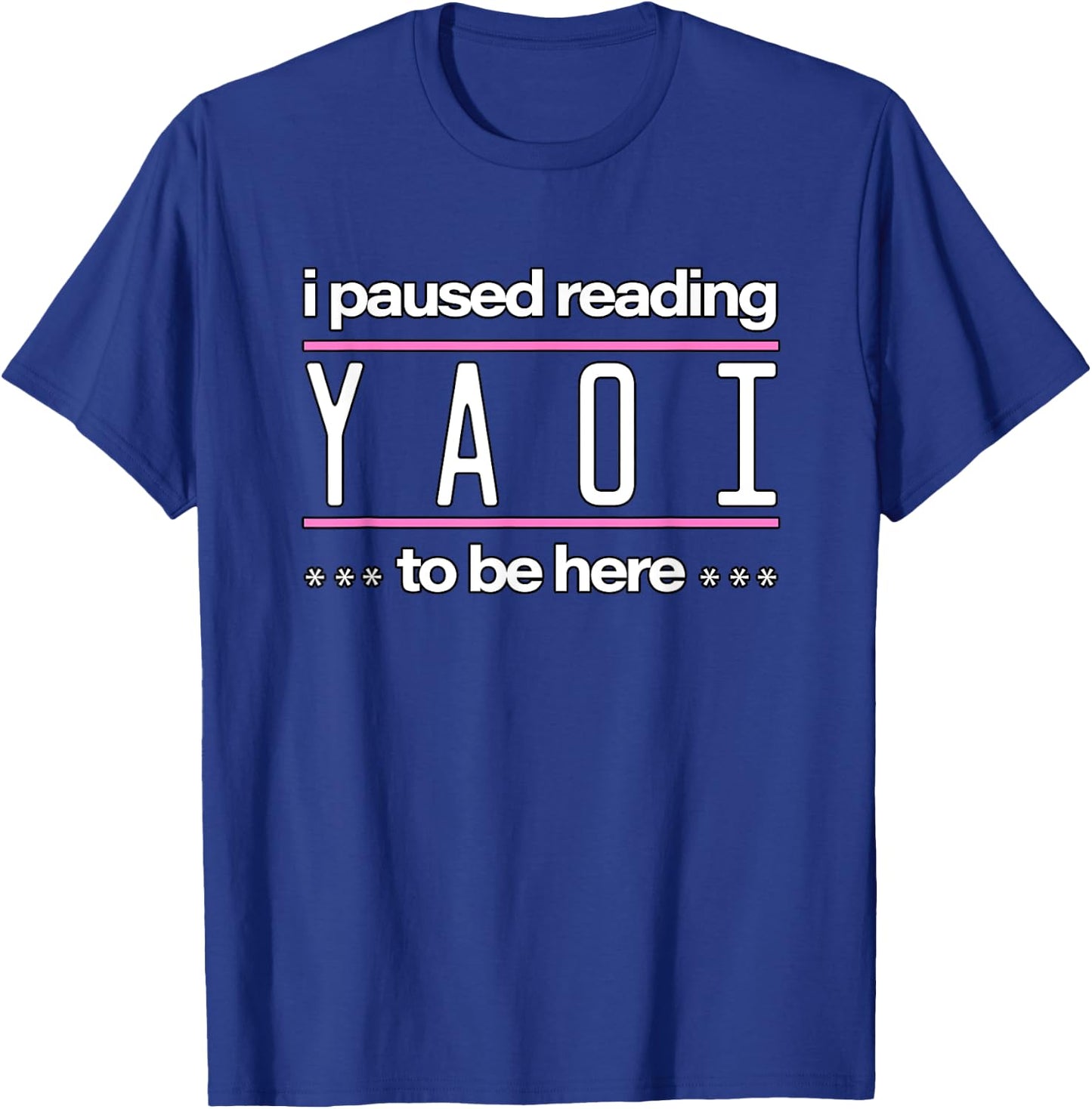 I Paused Reading Yaoi To Be Here - Fujoshi Yaoi Manga BL T-Shirt - T-Shirt | Royal