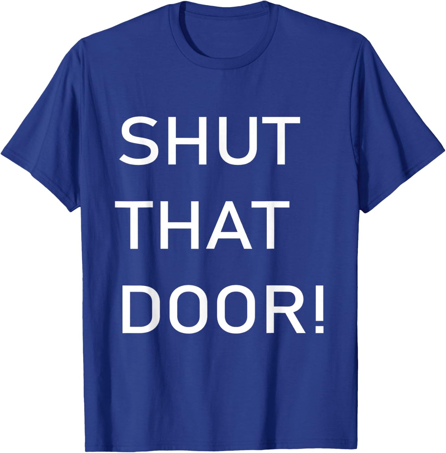 Shut That Door Funny Old Joke T-Shirt - T-Shirt | Royal