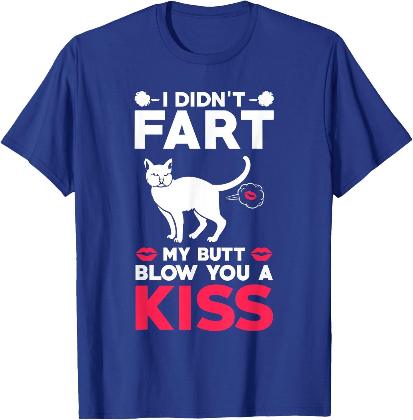 I didn't Fart My Butt Blow You A Kiss Funny Cat Gift Cats Men Women Kids T-Shirt - T-Shirt | Royal