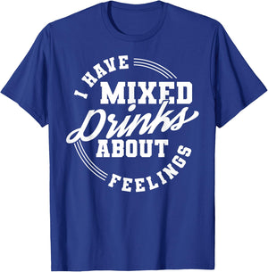 I Have Mixed Drinks About Feelings Cool Saying designs T-Shirt - T-Shirt | Royal