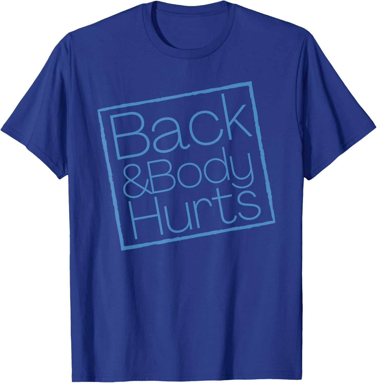 Funny Exercise Back And Body Hurts Funny Workout T-Shirt - T-Shirt | Royal