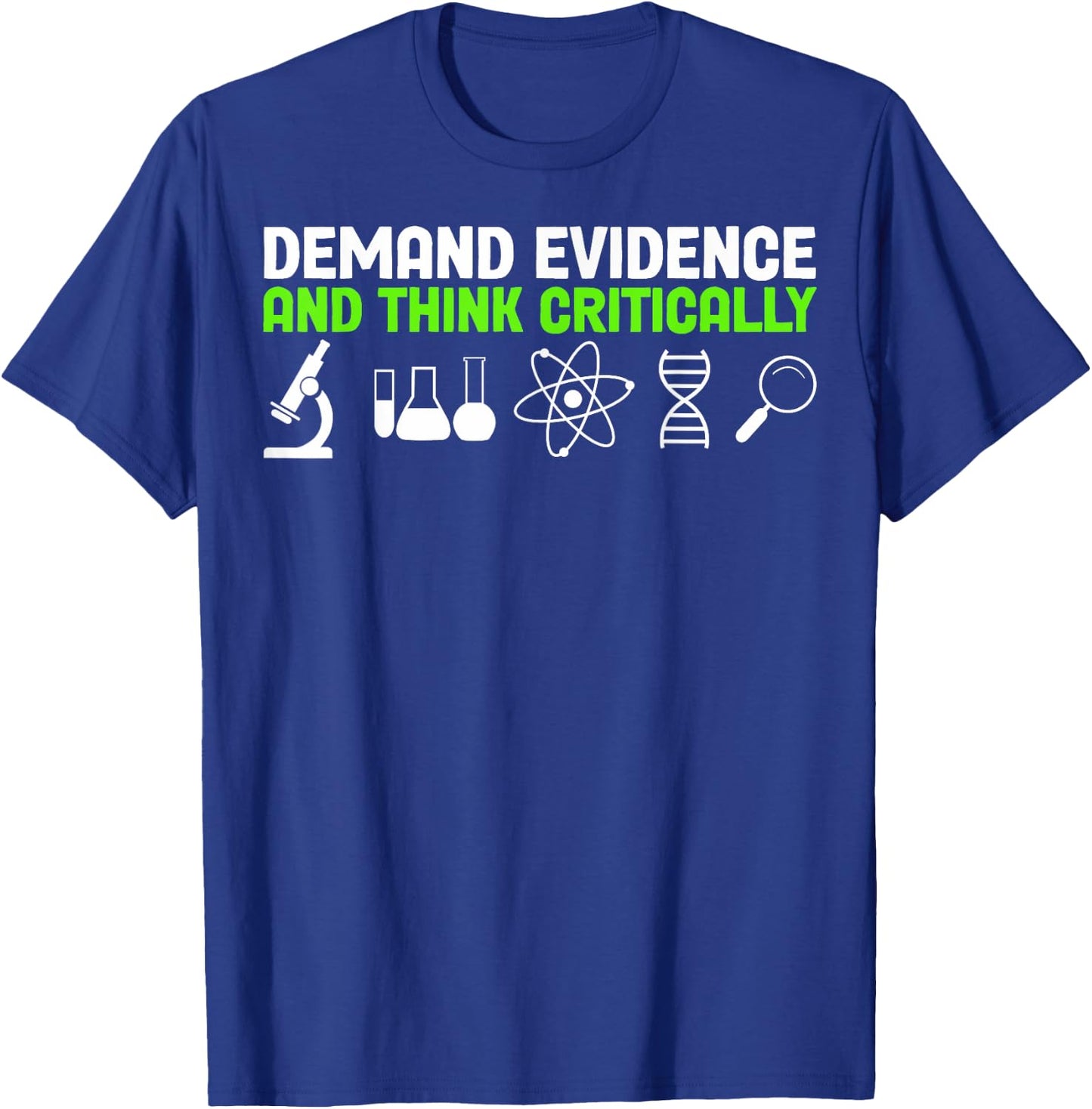 Demand Evidence And Think Critically Science Teachers T-Shirt - T-Shirt | Royal